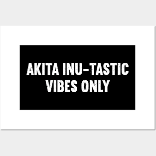 Akita Inu-tastic Vibes Only Posters and Art